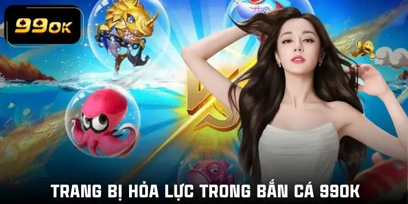 ban-ca-99ok-kho-vu-khi-khong-lo